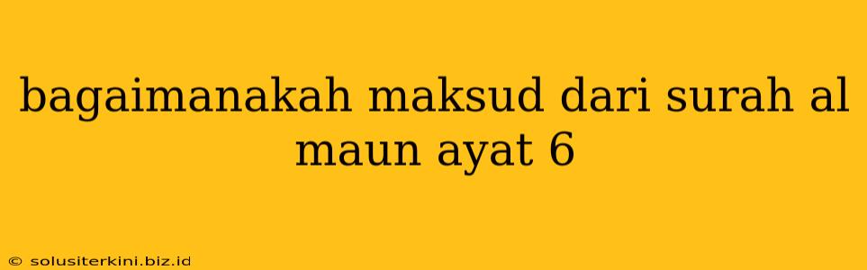 bagaimanakah maksud dari surah al maun ayat 6