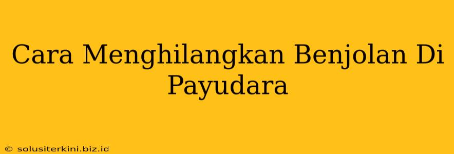 Cara Menghilangkan Benjolan Di Payudara