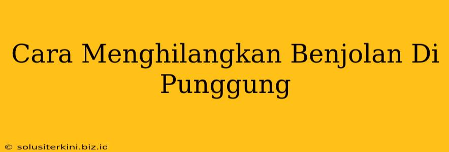 Cara Menghilangkan Benjolan Di Punggung