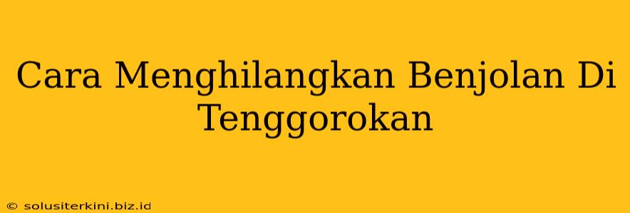 Cara Menghilangkan Benjolan Di Tenggorokan