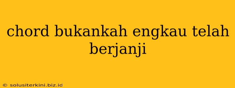 chord bukankah engkau telah berjanji