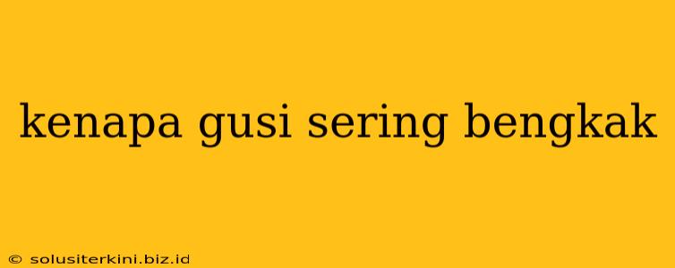 kenapa gusi sering bengkak