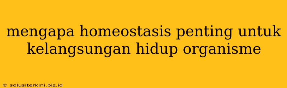 mengapa homeostasis penting untuk kelangsungan hidup organisme